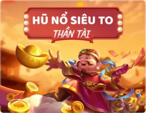 nổ hũ thần tài xibet siêu to